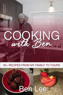 Cooking With Ben: 30+ Recipes From My Family to Yours