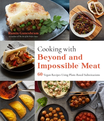 Cooking with Beyond and Impossible Meat: 60 Vegan Recipes Using Plant-Based Substitutions - Ganeshram, Ramin