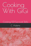 Cooking With GiGi: Cooking 101 Survival Skills