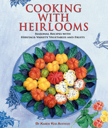 Cooking with Heirlooms: Seasonal Recipes with Heritage-Variety Vegetables and Fruits