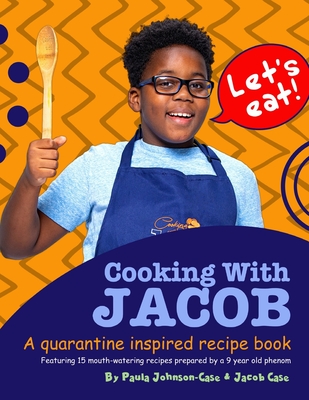 Cooking with Jacob: A Quarantine Inspired Recipe Book - Case, Jacob, and Reid, Stephen (Photographer)