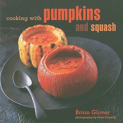 Cooking with Pumpkins and Squash - Glover, Brian, and Cassidy, Peter (Photographer)