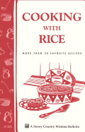 Cooking with Rice: More Than 30 Favorite Recipes / Storey's Country Wisdom Bulletin A-124