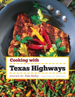 Cooking with Texas Highways - McKey, Nola (Editor), and Lowry, Jack (Foreword by)