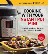 Cooking with Your Instant Pot(r) Mini: 100 Quick & Easy Recipes for 3-Quart Models