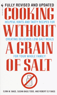 Cooking Without a Grain of Salt: Helpful Hints and Tasty Recipes for Creating Delicious Low Salt Meals for Your Whole Family: A Cookbook