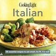 Cookinglight Italian: 60 Essential Recipes to Eat Smart, Be Fit, Live Well