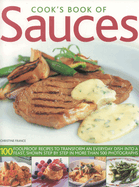 Cook's Book of Sauces: 100 Foolproof Recipes to Transform an Everyday Dish Into a Feast, Shown Step by Step in More Than 500 Photographs