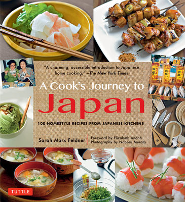 Cook's Journey to Japan: 100 Homestyle Recipes from Japanese Kitchens - Feldner, Sarah Marx, and Murata, Noboru (Photographer), and Andoh, Elizabeth (Foreword by)