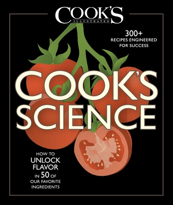 Cook's Science: How to Unlock Flavor in 50 of our Favorite Ingredients - Cook's Illustrated (Editor), and Crosby, Guy (Editor)