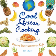Cool African Cooking: Fun and Tasty Recipes for Kids: Fun and Tasty Recipes for Kids