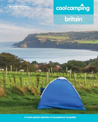 Cool Camping Britain: A Hand-Picked Selection of Campsites and Camping Experiences in Britain - Knight, Jonathan