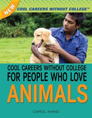 Cool Careers Without College for People Who Love Animals - Hand, Carol