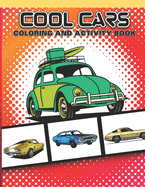 Cool Cars Coloring and Activity Book: Fun Vehicles For Boys and Girls Age 7-12 to Color - Game Activities Included