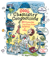 Cool Chemistry Concoctions: 50 Formulas That Fizz, Foam, Splatter & Ooze - Rhatigan, Joe, and Gunter, Veronika Alice