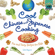 Cool Chinese & Japanese Cooking: Fun and Tasty Recipes for Kids: Fun and Tasty Recipes for Kids