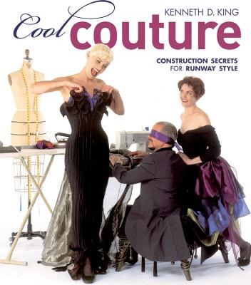 Cool Couture: Construction Secrets for Runway Style - King, Kenneth