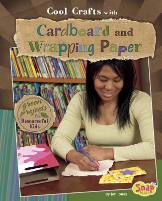 Cool Crafts with Cardboard and Wrapping Paper: Green Projects for Resourceful Kids - Jones, Jen