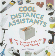 Cool Distance Assistants: Fun Science Projects to Propel Things: Fun Science Projects to Propel Things