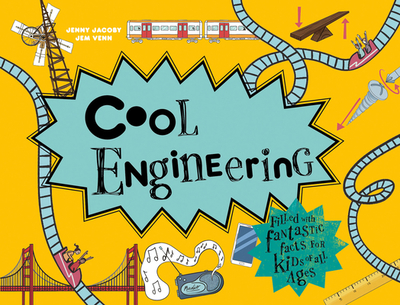 Cool Engineering: Filled with Fantastic Facts for Kids of All Ages - Jacoby, Jenny