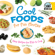 Cool Foods for Fun Fiestas: Easy Recipes for Kids to Cook: Easy Recipes for Kids to Cook
