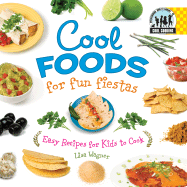 Cool Foods for Fun Fiestas: Easy Recipes for Kids to Cook: Easy Recipes for Kids to Cook - Wagner, Lisa