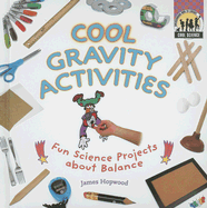 Cool Gravity Activities: Fun Science Projects about Balance: Fun Science Projects about Balance