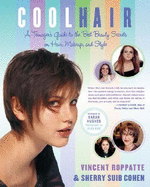 Cool Hair: A Teenager's Guide to the Best Beauty Secrets on Hair, Makeup, and Style - Roppatte, Vincent, and Cohen, Sherry Suib, and Hughes, Sarah (Foreword by)