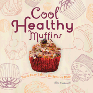 Cool Healthy Muffins: Fun & Easy Baking Recipes for Kids!: Fun & Easy Baking Recipes for Kids!