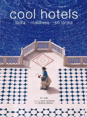 Cool Hotels: India, Maldives, Sri Lanka - Inglis, Kim, and Termansen, Jacob (Photographer), and Molbech, Pia Marie (Photographer)