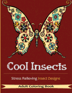 Cool Insects: Coloring Books for Adults with Over 30 Stress Relieving Insects Designs ( Adult Coloring Books)