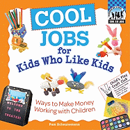 Cool Jobs for Kids Who Like Kids: Ways to Make Money Working with Children: Ways to Make Money Working with Children