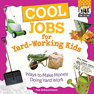 Cool Jobs for Yard-Working Kids: Ways to Make Money Doing Yard Work: Ways to Make Money Doing Yard Work