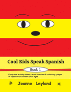 Cool Kids Speak Spanish - Book 1: Enjoyable activity sheets, word searches & colouring pages in Spanish for children of all ages