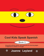 Cool Kids Speak Spanish - Book 3: Enjoyable Activity Sheets, Word Searches and Colouring Pages in Spanish for Children of All Ages