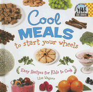 Cool Meals to Start Your Wheels: Easy Recipes for Kids to Cook: Easy Recipes for Kids to Cook