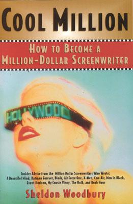 Cool Million: How to Become a Million-Dollar Screenwriter - Woodbury, Sheldon