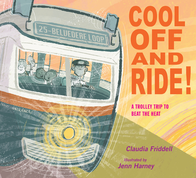Cool Off and Ride!: A Trolley Trip to Beat the Heat - Friddell, Claudia