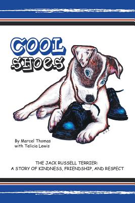 Cool Shoes: The Jack Russell Terrier: A Story of Kindness, Friendship, and Respect - Thomas, Marcel
