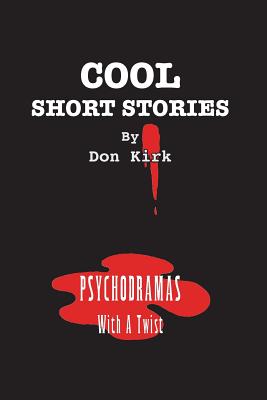 Cool Short Stories: Psychodramas With A Twist - Kirk, Don