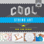 Cool String Art: Creative Activities That Make Math & Science Fun for Kids!: Creative Activities That Make Math & Science Fun for Kids!