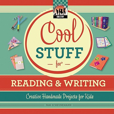 Cool Stuff for Reading & Writing: Creative Handmade Projects for Kids: Creative Handmade Projects for Kids - Scheunemann, Pam