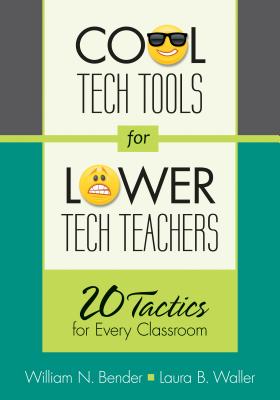 Cool Tech Tools for Lower Tech Teachers: 20 Tactics for Every Classroom - Bender, William N, and Waller, Laura B