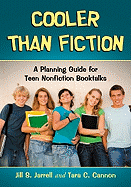 Cooler Than Fiction: A Planning Guide for Teen Nonfiction Booktalks