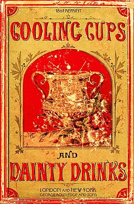 Cooling Cups and Dainty Drinks 1869 Reprint - Brown, Ross