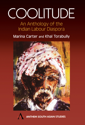 Coolitude: An Anthology of the Indian Labour Diaspora - Carter, Marina, and Torabully, Khal