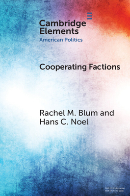 Cooperating Factions: A Network Analysis of Party Divisions in U.S. Presidential Nominations - Blum, Rachel M., and Noel, Hans C.