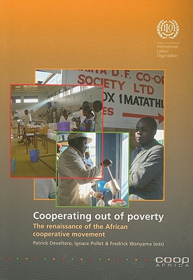 Cooperating Out of Poverty: The Renaissance of the African Cooperative Movement - Develtere, Patrick (Editor), and Pollet, Ignace (Editor), and Wanyama, Fredrick (Editor)