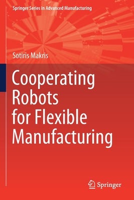 Cooperating Robots for Flexible Manufacturing - Makris, Sotiris