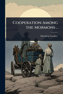 Cooperation Among the Mormons ..